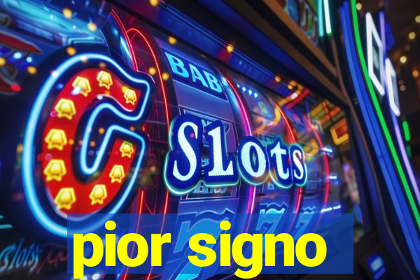 pior signo